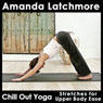 Chill Out Yoga Stretches for Upper Body Ease: Simple and Straightforward Exercises to Release Tension and Create Comfort - Beginner Level