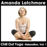 Chill Out Yoga Relaxation, Vol. 1: Release Stress, Become More Peaceful, Sleep Better - All levels
