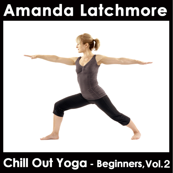 Chill Out Yoga - Beginners: Volume 2: Boost confidence as you gain a stronger, more flexible body and a calm mind