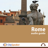 Rome: CitySpeaker Audio Guide: Everything You Want to Know About Rome