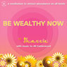 Be Wealthy Now!: A meditation to attract abundance on all levels