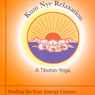 Kum Nye Relaxation: Healing the Four Energy Centers