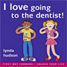 I Love Going to the Dentist: Little Ones Overcome Fear of the Dentist