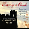Entering the Castle: Exploring Your Mystical Experience of God