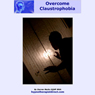 Overcome Claustrophobia: Stay Calm Confident and Relaxed in Enclosed Spaces