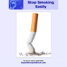 Stop Smoking Easily: Use Hypnosis to Help You Quit Smoking With Ease