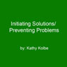 Initiating Solutions/Preventing Problems