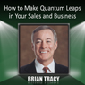 How to Make Quantum Leaps in Your Sales and Business