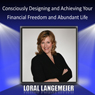 Consciously Designing and Achieving Your Financial Freedom and Abundant Life