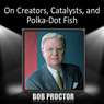 On Creators, Catalysts, and Polka-Dot Fish