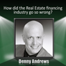 How Did the Real Estate Financing Industry Go So Wrong?