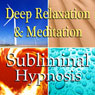 Deep Relaxation & Meditation Subliminal Affirmations: Peace, Meditation, Binaural Beats, Solfeggio Tones & Harmonics, Self Help