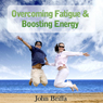 Overcoming Fatigue and Tiredness, and Boosting Energy