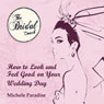 How to Look & Feel Good on Your Wedding Day, Part 2: Bridal Secrets for the Bride to Be