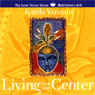 Living From Your Center: Guided Meditations for Creating Balance & Inner Strength