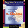 The Beginner's Guide to The Chakras: How to Work with Your Body's Seven Energy Centers for Health and Well-Being