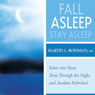 Fall Asleep, Stay Asleep: Relax Into Sleep, Sleep Through the Night, and Awakened Refreshed