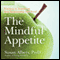 The Mindful Appetite: Practices to Control Your Relationship With Foods