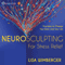 Neurosculpting for Stress Relief: Four Practices to Change Your Brain and Your Life