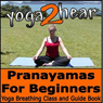 Pranayamas for Beginners: Yoga Breathing Exercise Class and Guide Book