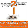 Stop Smoking and Breathe.: Easy Breathing Techniques to Help You Quit