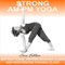 Strong AM - PM Yoga: 2 easy to follow yoga classes