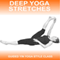 Deep Yoga Stretches: An Easy-to-Follow Yin Yoga Class