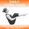 Daily Core Yoga: 5 X 15 minute guided yoga sessions to strengthen the core muscles.