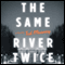 The Same River Twice (Unabridged) audio book by Ted Mooney