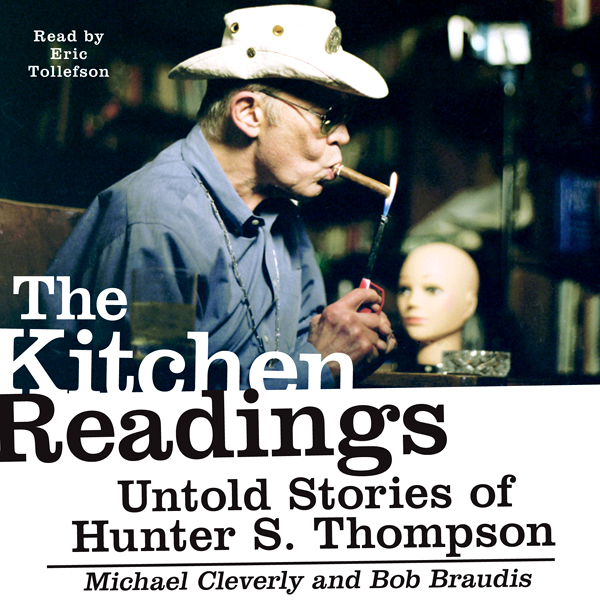 The Kitchen Readings: Untold Stories of Hunter S. Thompson (Unabridged)