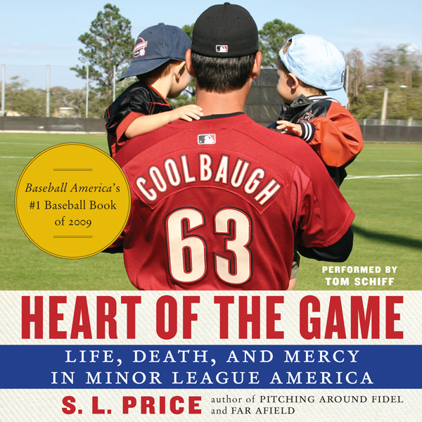 Heart of the Game: Life, Death, and Mercy in Minor League America (Unabridged) audio book by S. I. Price