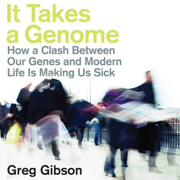 It Takes a Genome: How a Clash Between Our Genes and Modern Life Is Making Us Sick (Unabridged) audio book by Greg Gibson