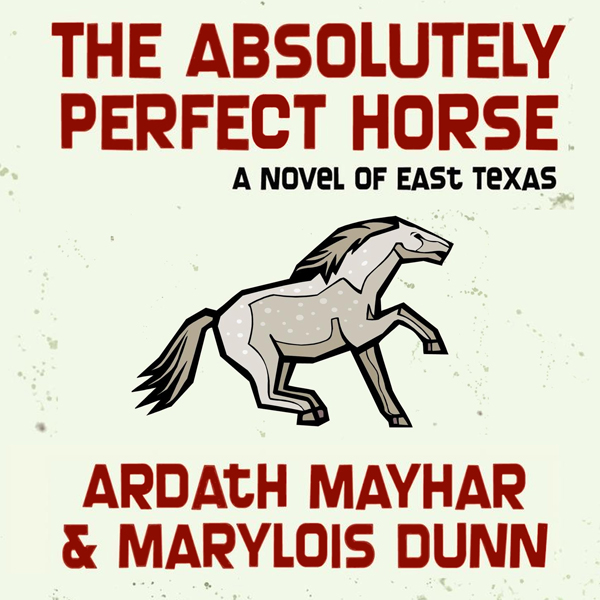 The Absolutely Perfect Horse: A Novel of East Texas (Unabridged) audio book by Ardath Mayhar, Marylois Dunn