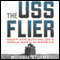 The USS Flier: Death and Survival on a World War II Submarine (Unabridged) audio book by Michael Sturma