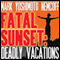 Fatal Sunset: Deadly Vacations (Unabridged) audio book by Mark Yoshimoto Nemcoff