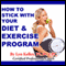 How to Stick With Your Diet and Exercise Program (Unabridged) audio book by Lyn Kelley