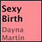 Sexy Birth (Unabridged) audio book by Danya Martin