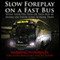 Slow Foreplay on a Fast Bus: What Your Pre-teens and Teens May Be Doing on Those Long School Trips (Unabridged) audio book by Will Bevis