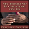 My Husband Is Cheating on Us (Unabridged) audio book by Peaches the Writer
