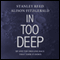 In Too Deep: BP and the Drilling Race That Took It Down (Unabridged) audio book by Stanley Reed, Alison Fitzgerald