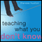 Teaching What You Don't Know (Unabridged) audio book by Therese Huston