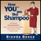 How YOU Are Like Shampoo: The Breakthrough Personal Branding System Based on Big-Brand Marketing Methods to Help You Earn More, Do More, and Be More at Work (Unabridged) audio book by Brenda Bence