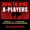 How to Hire A-Players: Finding the Top People for Your Team - Even If You Don't Have a Recruiting Department (Unabridged) audio book by Eric Herrenkohl
