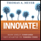 Innovate!: How Great Companies Get Started in Terrible Times (Unabridged) audio book by Thomas A. Meyer