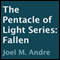 The Pentacle of Light Series, Book 4: Fallen (Unabridged) audio book by Joel M. Andre