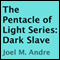 The Pentacle of Light Series, Book 5: Dark Slave (Unabridged) audio book by Joel M. Andre