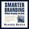 Smarter Branding without Breaking the Bank: Five Proven Marketing Strategies You Can Use Right Now to Build Your Business at Little or No Cost (Unabridged) audio book by Brenda Bence