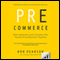 Pre-Commerce: How Companies and Customers are Transforming Business Together (Unabridged) audio book by Bob Pearson