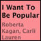 I Want to Be Popular (Unabridged) audio book by Roberta Kagan, Carli Lauren