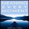 Meaning Every Moment (Unabridged) audio book by Michael Lister